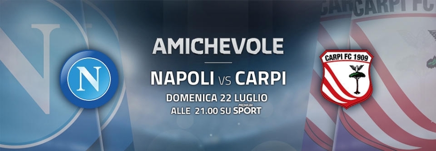 Domani sera amichevole NAPOLI-CARPI alle 21.00